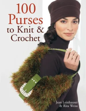 100 Purses to Knit & Crochet Hardcover – February 1, 2007