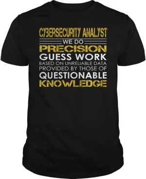 Cybersecurity Analyst - We Do Precision Guess Work - Job Shirt