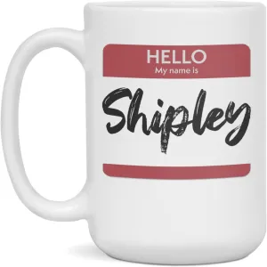Hello My Name Is Shipley Tag Mug, 15-Ounce White