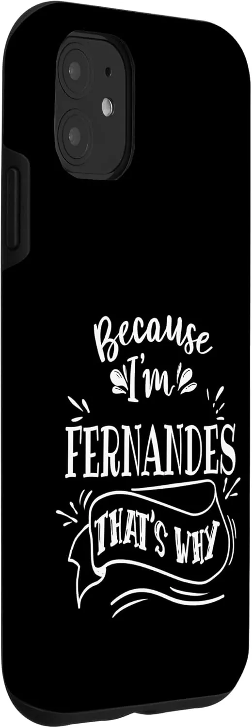 iPhone 11 Because I'm Fernandes That's why Family name Case