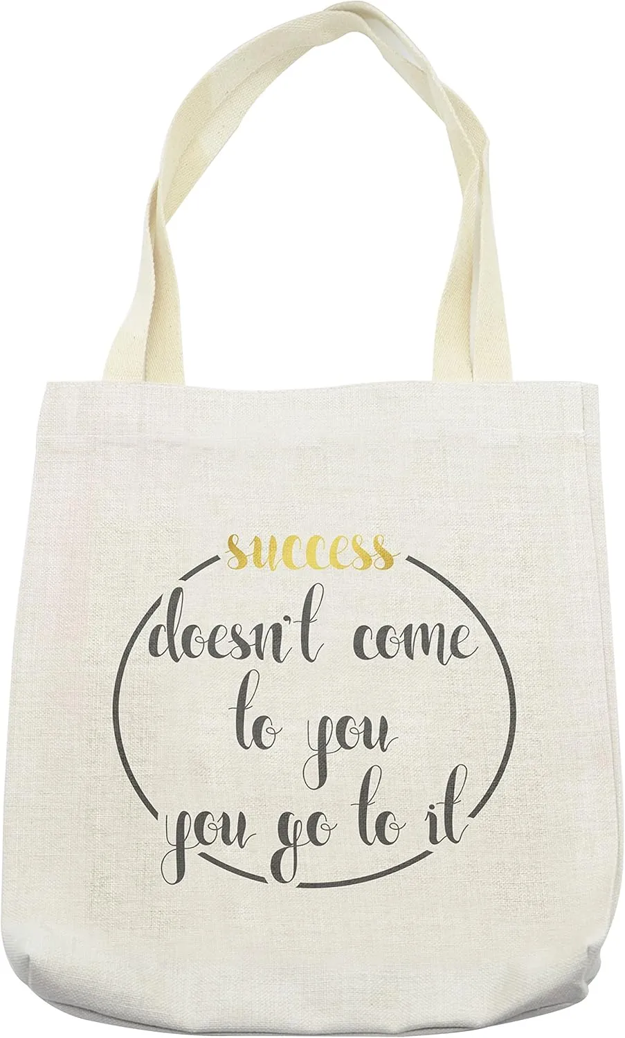 Lunarable Saying Tote Bag, Success Doesnt Come to You, You Go to It Inspirational Saying Lifestyle Design, Cloth Linen Reusable Bag for Shopping Books Beach and More, 16.5" X 14", Taupe Yellow