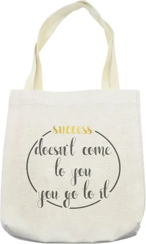 Lunarable Saying Tote Bag, Success Doesnt Come to You, You Go to It Inspirational Saying Lifestyle Design, Cloth Linen Reusable Bag for Shopping Books Beach and More, 16.5" X 14", Taupe Yellow
