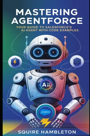 Mastering AgentForce: Your Guide to Salesforce's AI Agent With Practical Use Cases And Code Examples