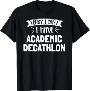 Sorry I Can't I Have Academic Decathlon T-Shirt Gift T-Shirt