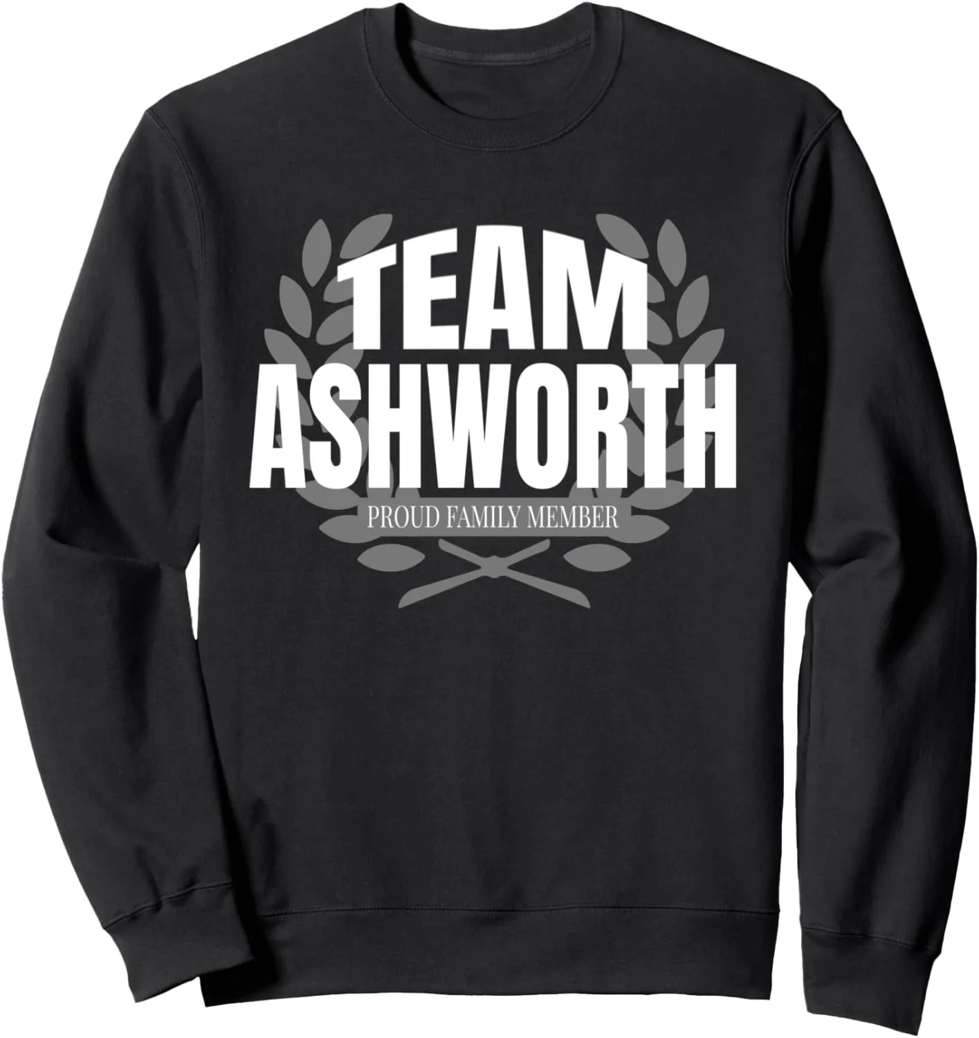 Team Ashworth Proud Family Member Ashworth Last Name Sweatshirt