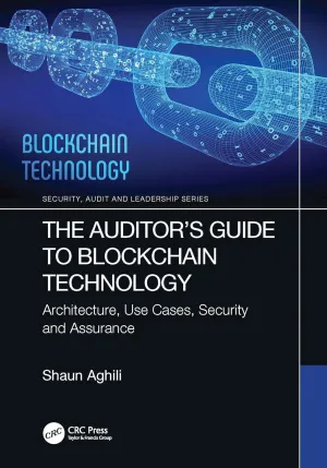 The Auditor’s Guide to Blockchain Technology: Architecture, Use Cases, Security and Assurance (Security, Audit and Leadership Series) 1st Edition