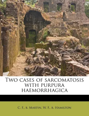 Two Cases of Sarcomatosis with Purpura Haemorrhagica Paperback – August 17, 2011